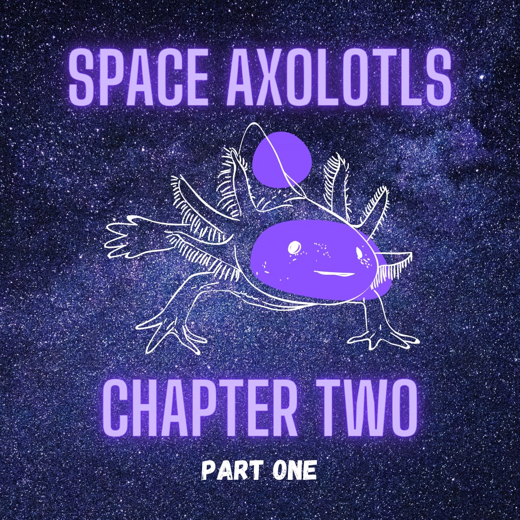 Axolotls Chapter Two Part One