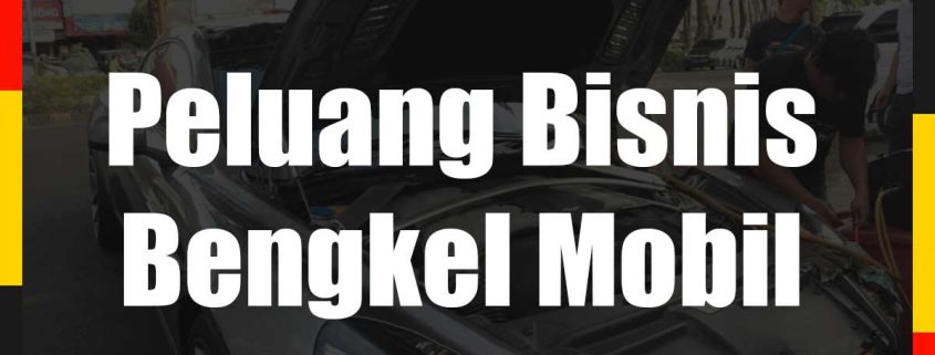 5 Alasan Peluang Bisnis Bengkel Mobil Cukup Menjanjikan Doktermobil