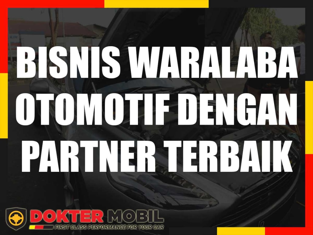 Bisnis Waralaba Otomotif Dengan Partner Terbaik Doktermobil