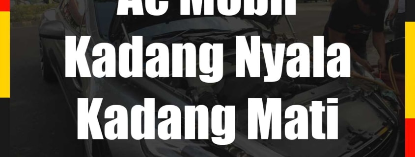 Mengetahui Penyebab Dan Cara Mengatasi Ac Mobil Kadang Nyala