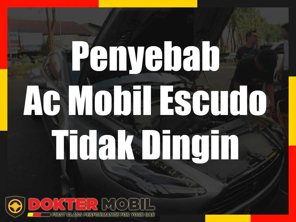 Penyebab Ac Mobil Escudo Tidak Dingin Doktermobil