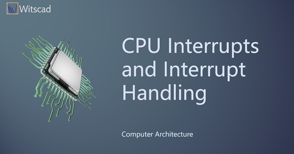 CPU Interrupts and Interrupt Handling