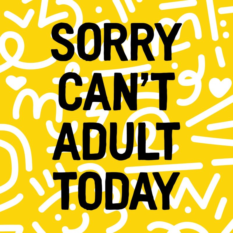 Sorry Can't Adult Today image