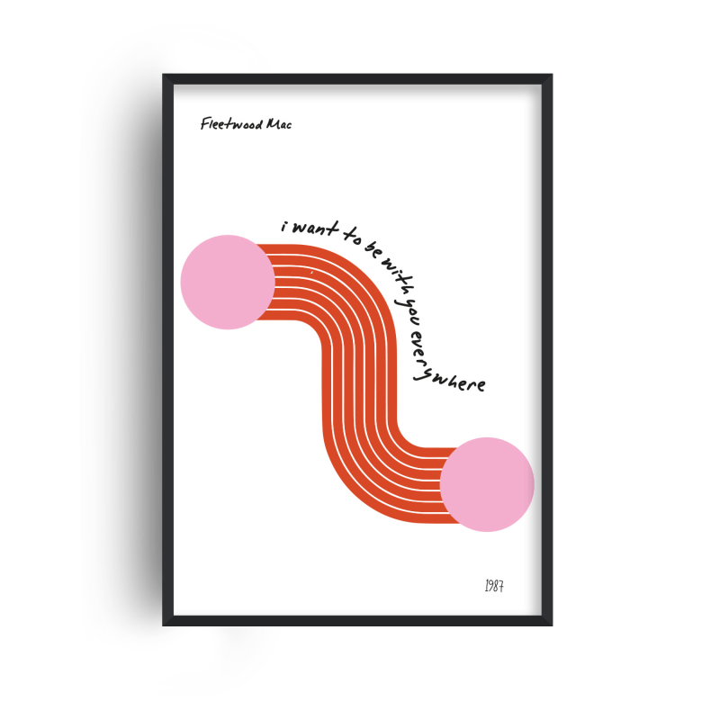 I Wanna Be With You Everywhere Print