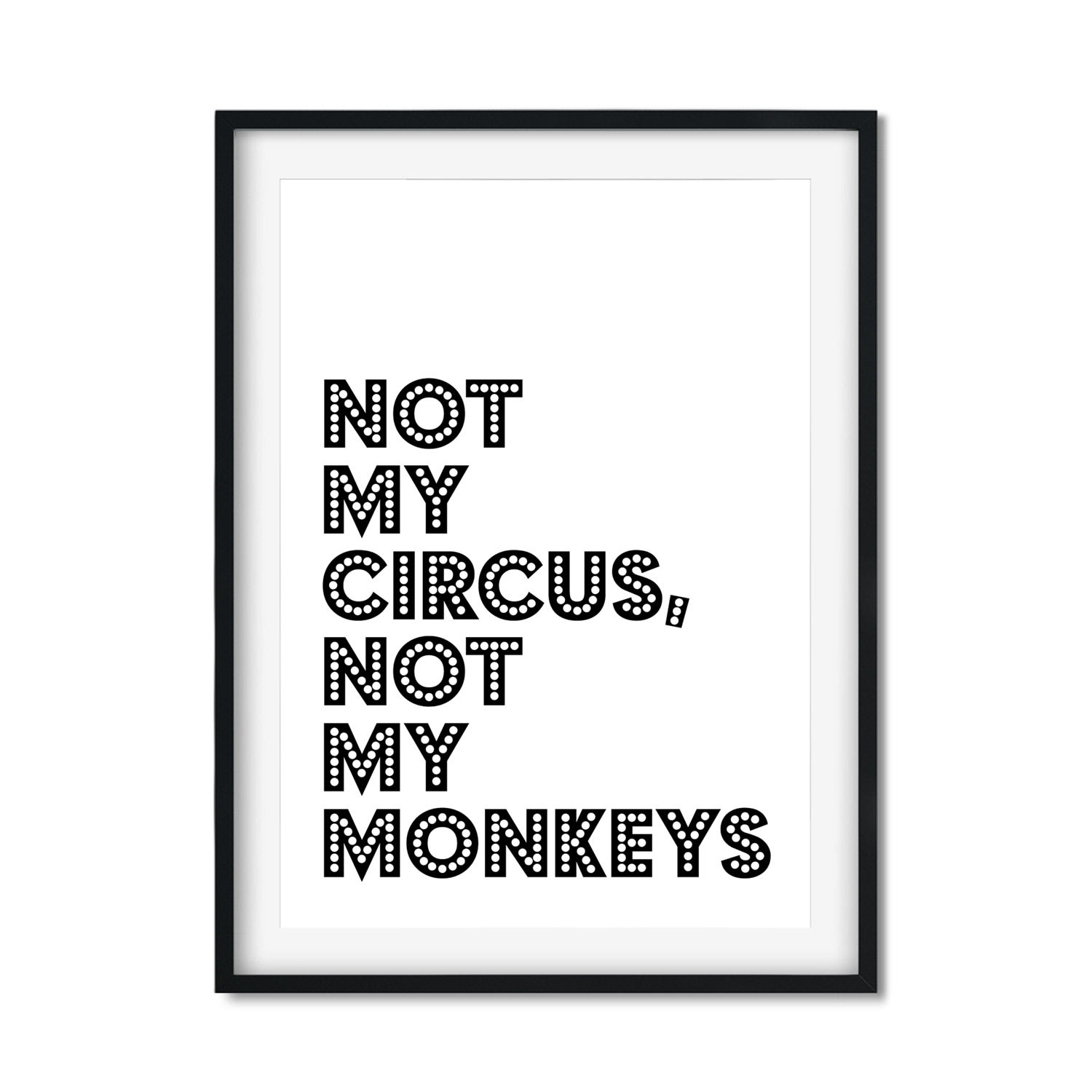 Black Not My Circus, Not My Monkeys A3 297 X 420Mm The Native State