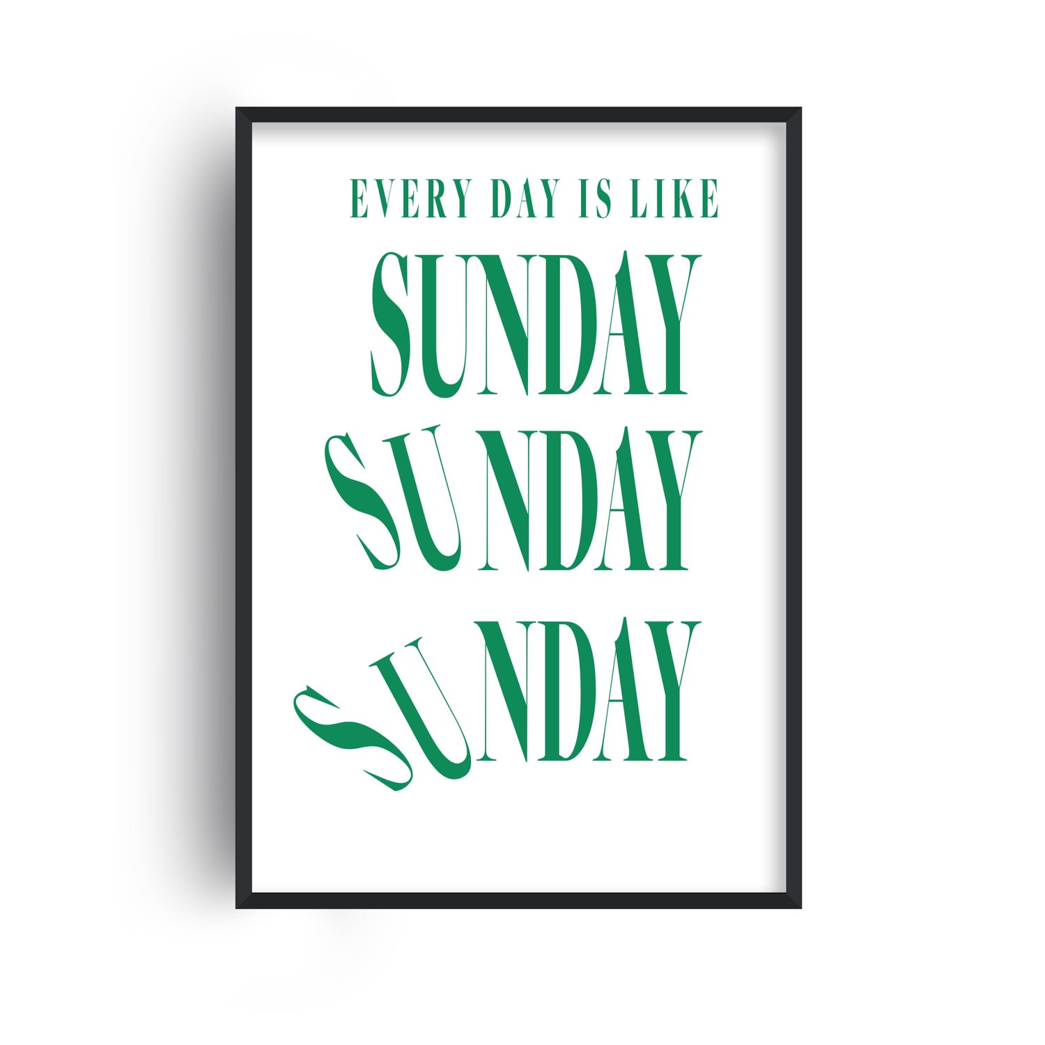 Green Everyday Is Like Sunday Retro Typography GiclÃ©e Art Print A3 Fanclub