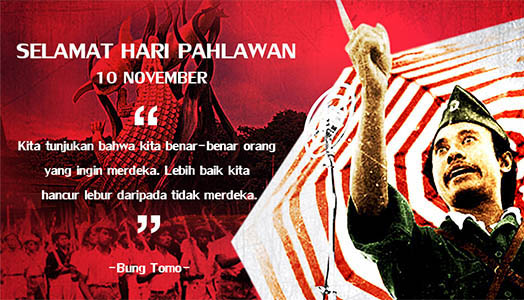 Duhai para pahlawan, jasamu tidak akan pernah kami lupakan. Semua itu akan dikenang dan jadi motivator terbaik bagi kami untuk selalu berjuang lebih maju. Selamat Hari Pahlawan.