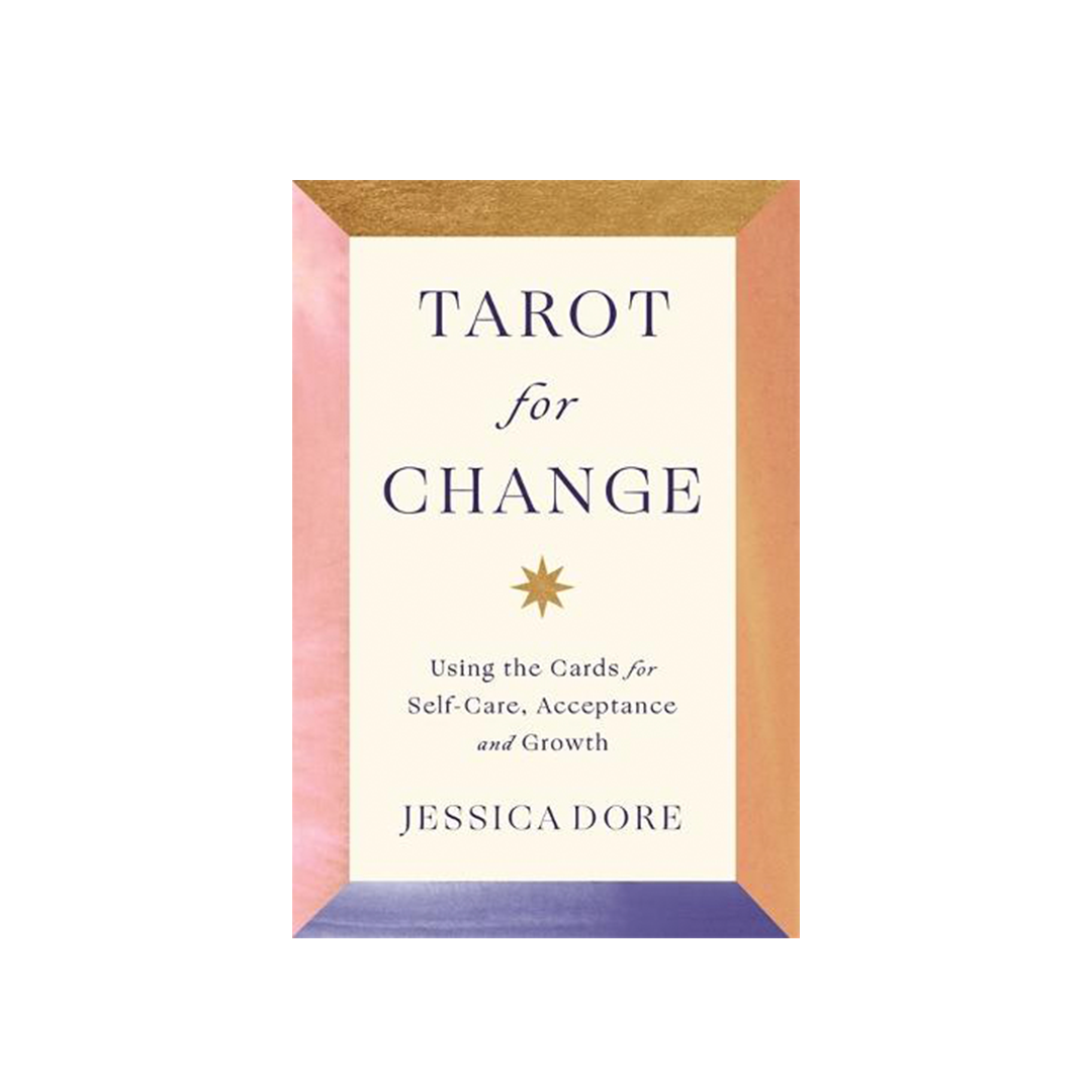 Jessica Dore - Tarot for Change : Using the Cards for Self-Care, Acceptance and Growth