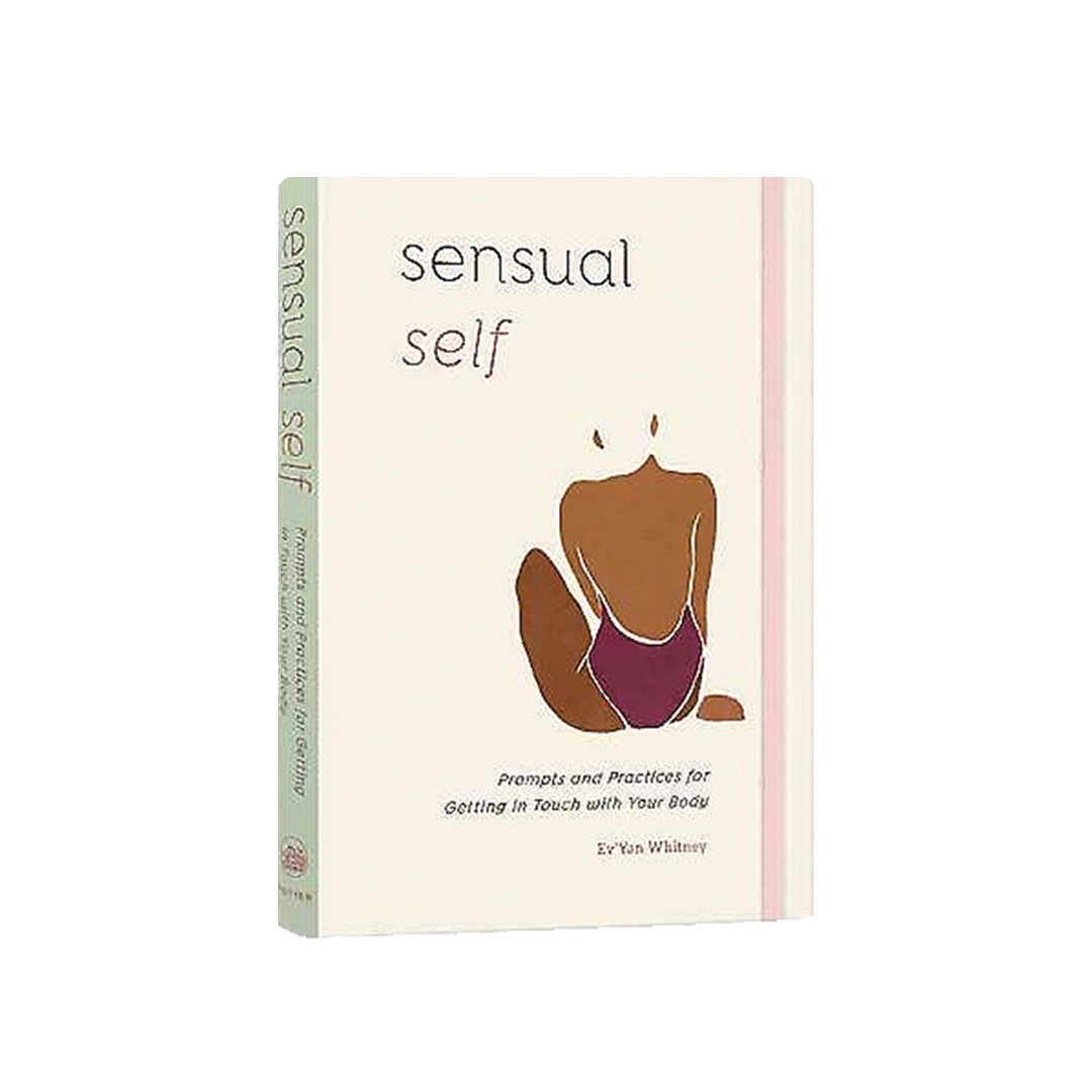 Sensual Self: A Guided Journal Prompts and Practices for Getting in Touch with Your Body and Sensuality