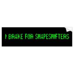 I BRAKE FOR SHAPESHIFTERS BUMPER STICKER | Zazzle