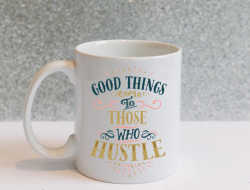 Good Things Come to Those Who Hustle, Hustle Coffee Cup, Entrepreneur Gift, Hustle Mug, Cute Mug, Cute Mug Gift, Mug Swap, Hustle, Colorful