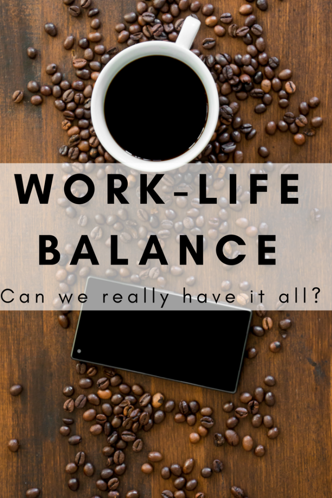 Work life balance - can we really have it all?
