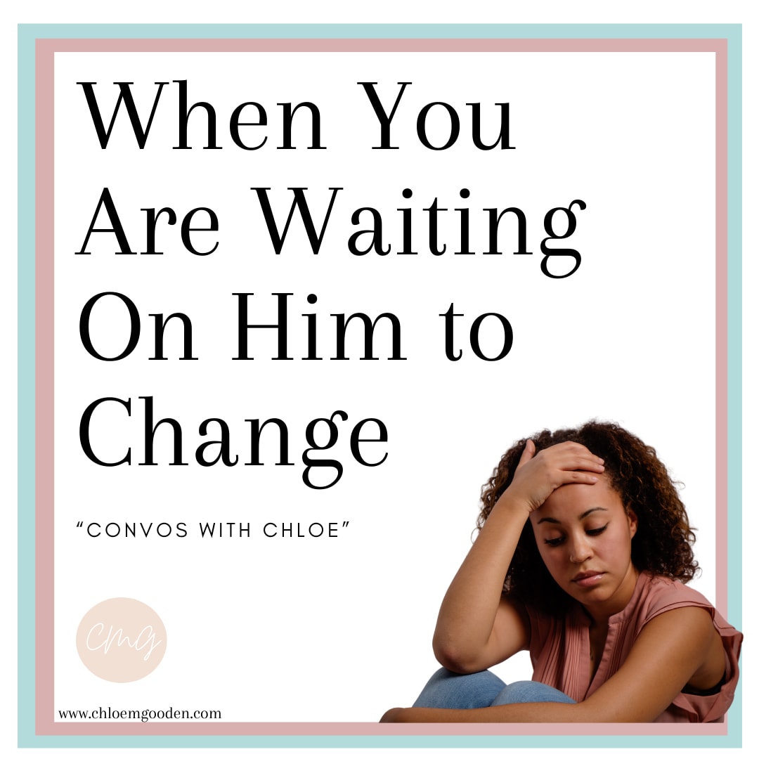 When You Are Waiting On Him To Change
