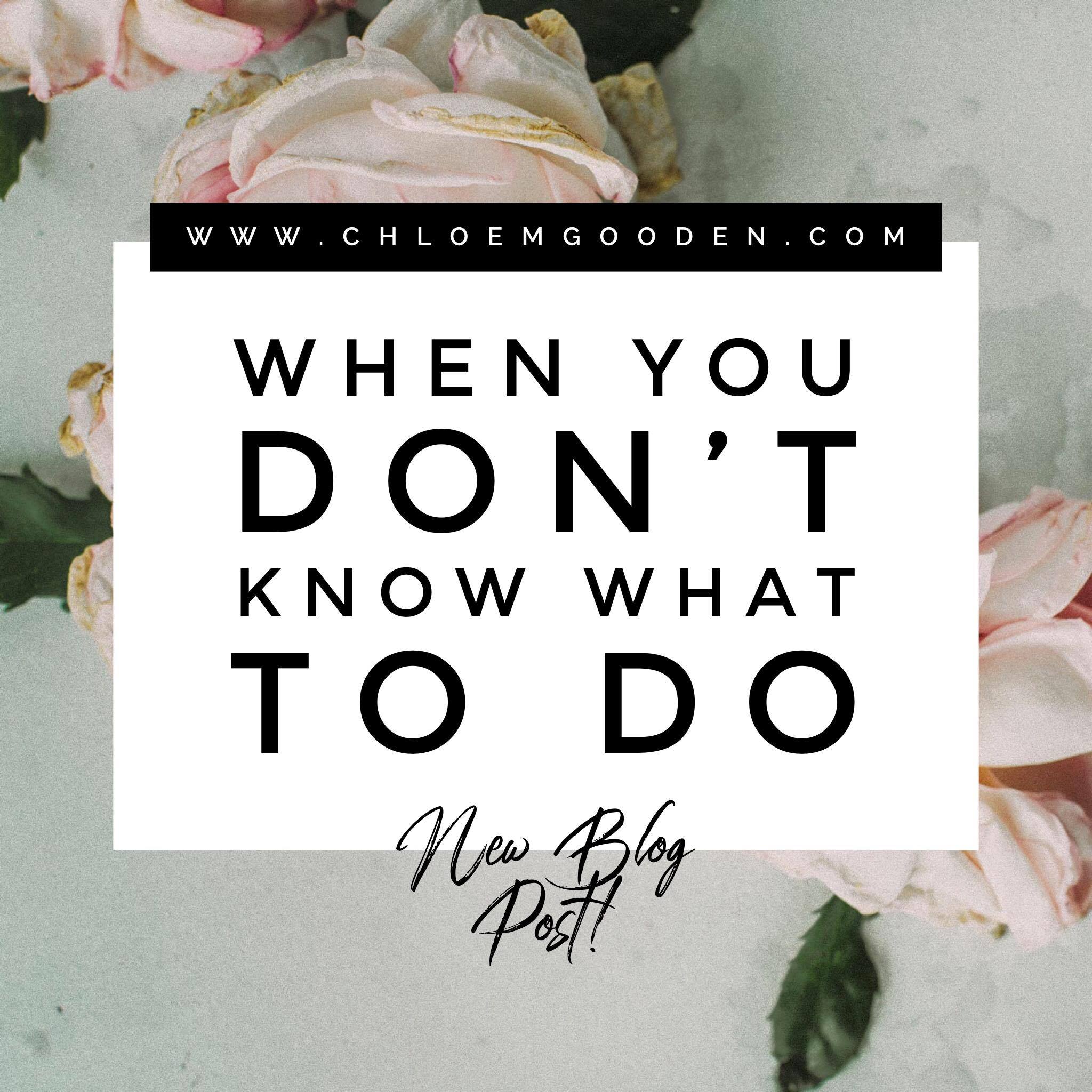 When You Don’t Know What To Do