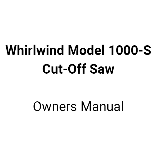 Whirlwind Model 1000-S Cut-Off Saw Manual