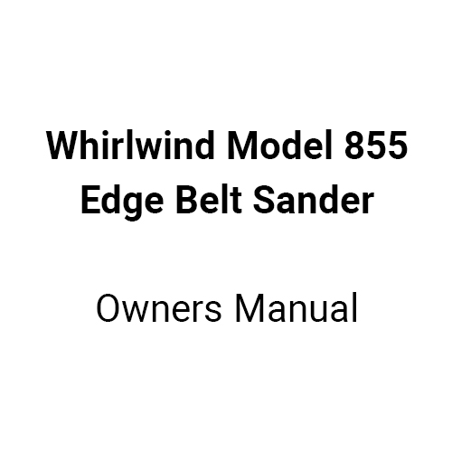 Whirlwind Model 855 Edge belt Sander Manual