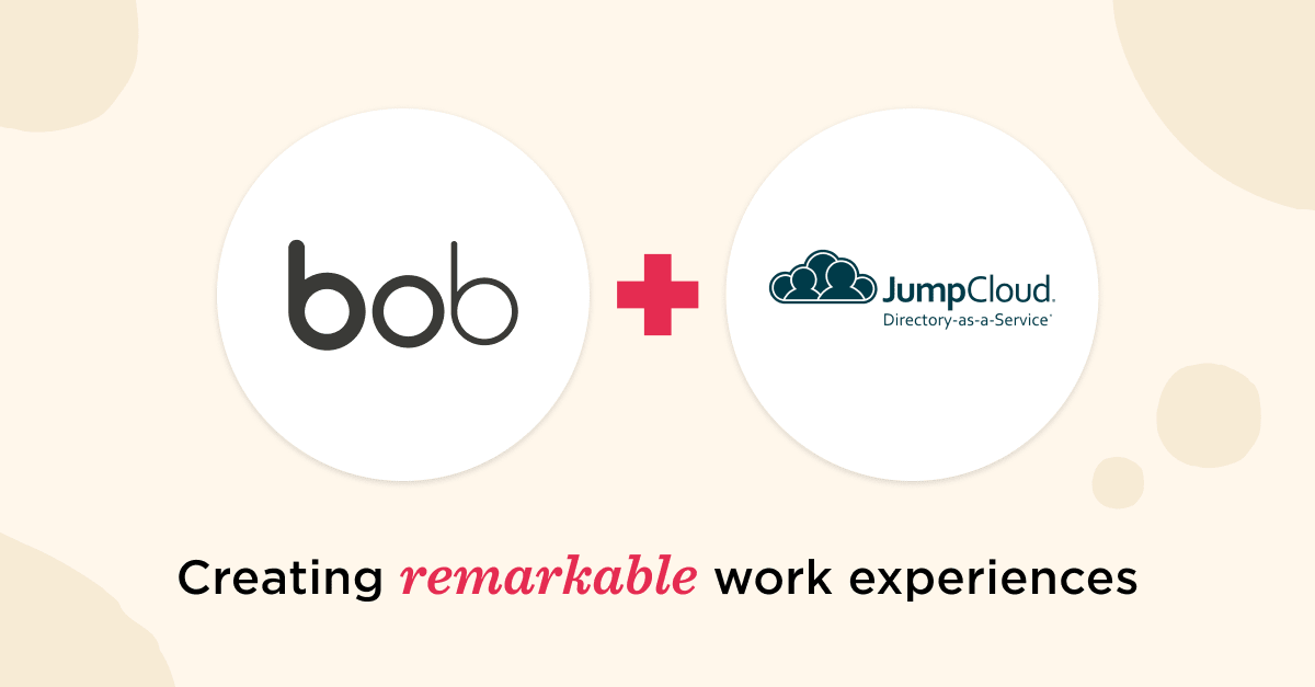 bob, JumpCloud+Creating remarkable work experiences