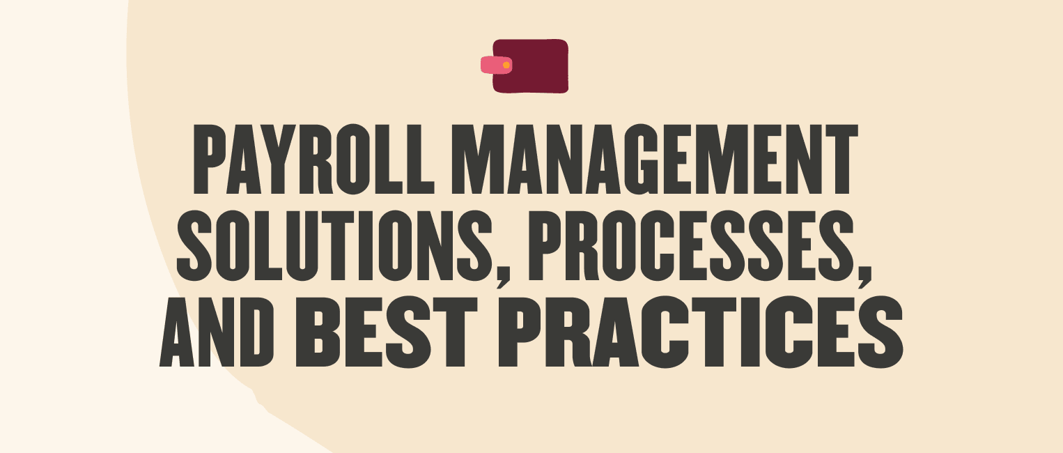 Payroll management: Solutions, payroll processes, and best practices