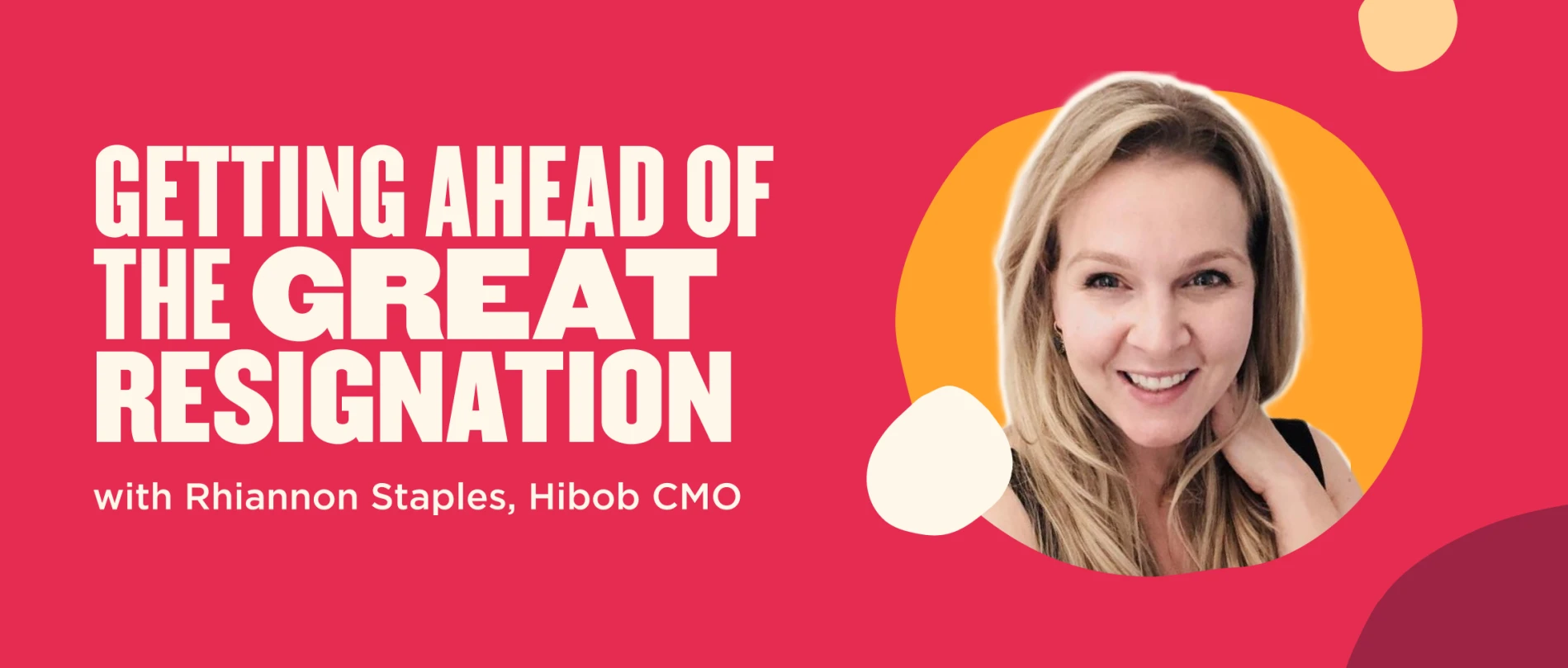 getting ahead of the great resignation, Rhiannon Staples, Hibob CMO, marketing insights, bold design elements, great resignation, Rhiannon Staples, marketing expert, Hibob CMO