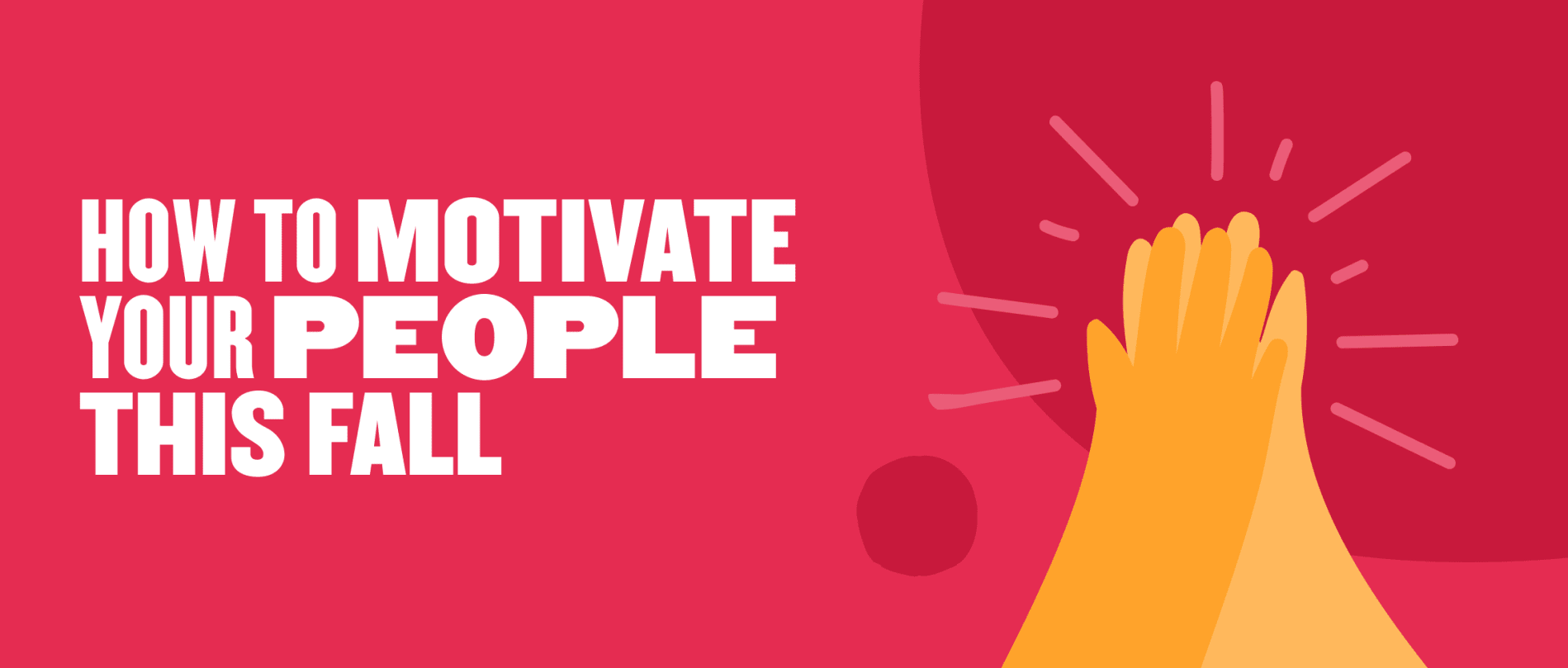 how to motivate your people this fall graphic, colorful hands with a warm background and motivational text