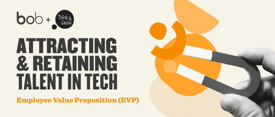 bob+Think&Grow, Attracting&RetainingTalentInTechEVP