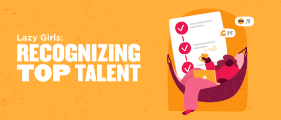 lazy girls, recognizing top talent