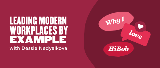 leading modern workplaces example with Dessie Nedyalkova, Why I love HiBob speech bubbles on a maroon background