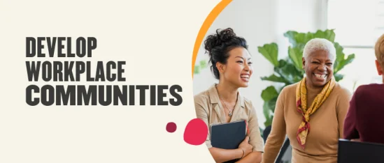develop workplace communities, engaged diverse professionals