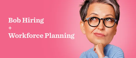 Bob Hiring, Workforce Planning