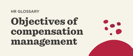 HR glossary: Objectives of compensation management with design elements for clarity and engagement., HR glossary, Compensation management objectives