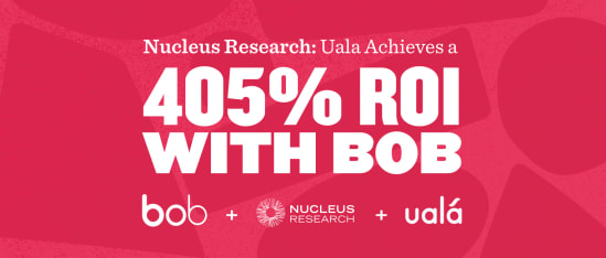 Uala achieves 405% ROI with Bob, showcased in vibrant design by Nucleus Research. Financial performance highlighted. bob, NucleusResearch, uala