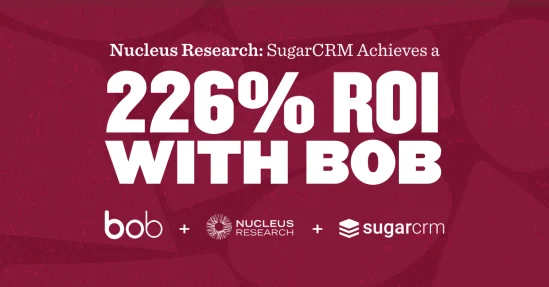 Nucleus Research report shows SugarCRM achieving 226% ROI with BOB. Logos of bob and SugarCRM included., NucleusResearch, ROI