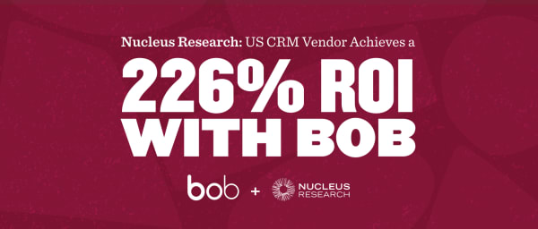 Nucleus Research highlights 226% ROI achieved with Bob CRM, featuring bold text on a maroon background. bob, Nucleus Research
