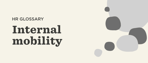 HR glossary featuring bold text 'Internal Mobility' with abstract shapes on a light background for clarity and focus. internal mobility, HR glossary