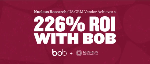 Nucleus Research highlights 226% ROI achieved with Bob CRM, featuring bold text on a maroon background. bob, Nucleus Research