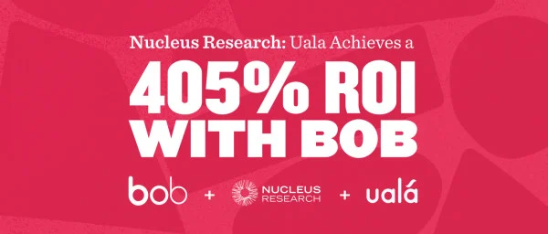 Uala achieves 405% ROI with Bob, showcased in vibrant design by Nucleus Research. Financial performance highlighted. bob, NucleusResearch, uala