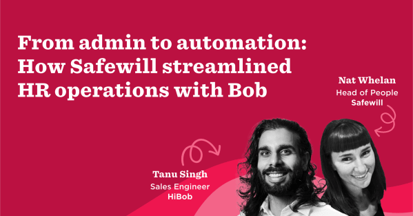 From admin to automation with Tanu Singh and Nat Whelan discussing HR operations at Safewill using Bob's solutions., HR, Automation