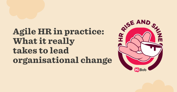 Agile HR in Practice: What It Really Takes to Lead Organisational Change - HR-Rise-and-Shine_September_Lobby-image_1200x627-1-1.png