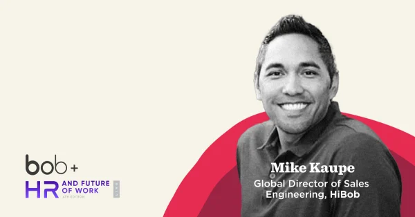 bob+, HR and Future of Work event featuring Mike Kaupe, Global Director of Sales Engineering at HiBob.