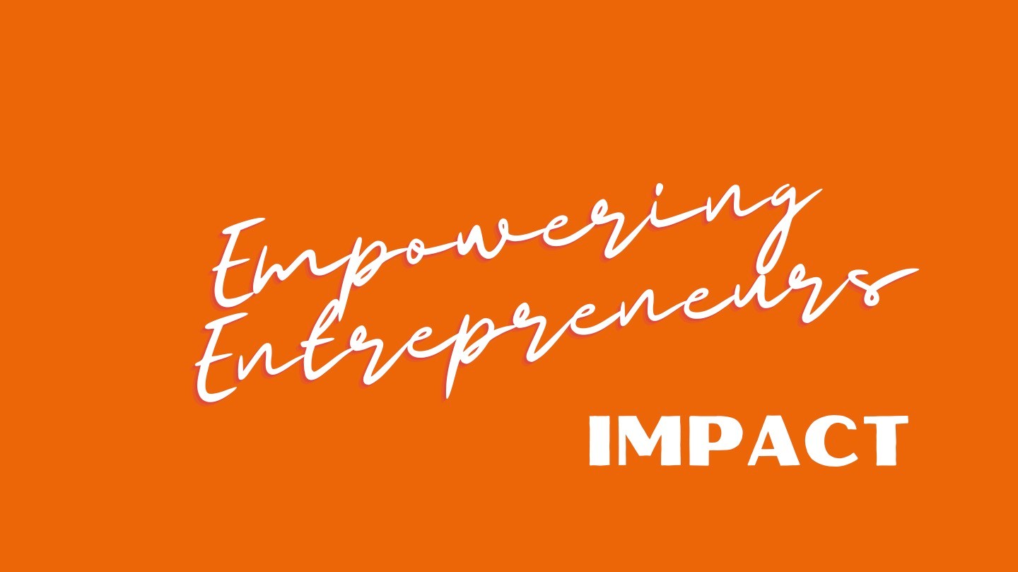 Empowering Entrepreneurs Impact Empowering Entrepreneurs Impact
