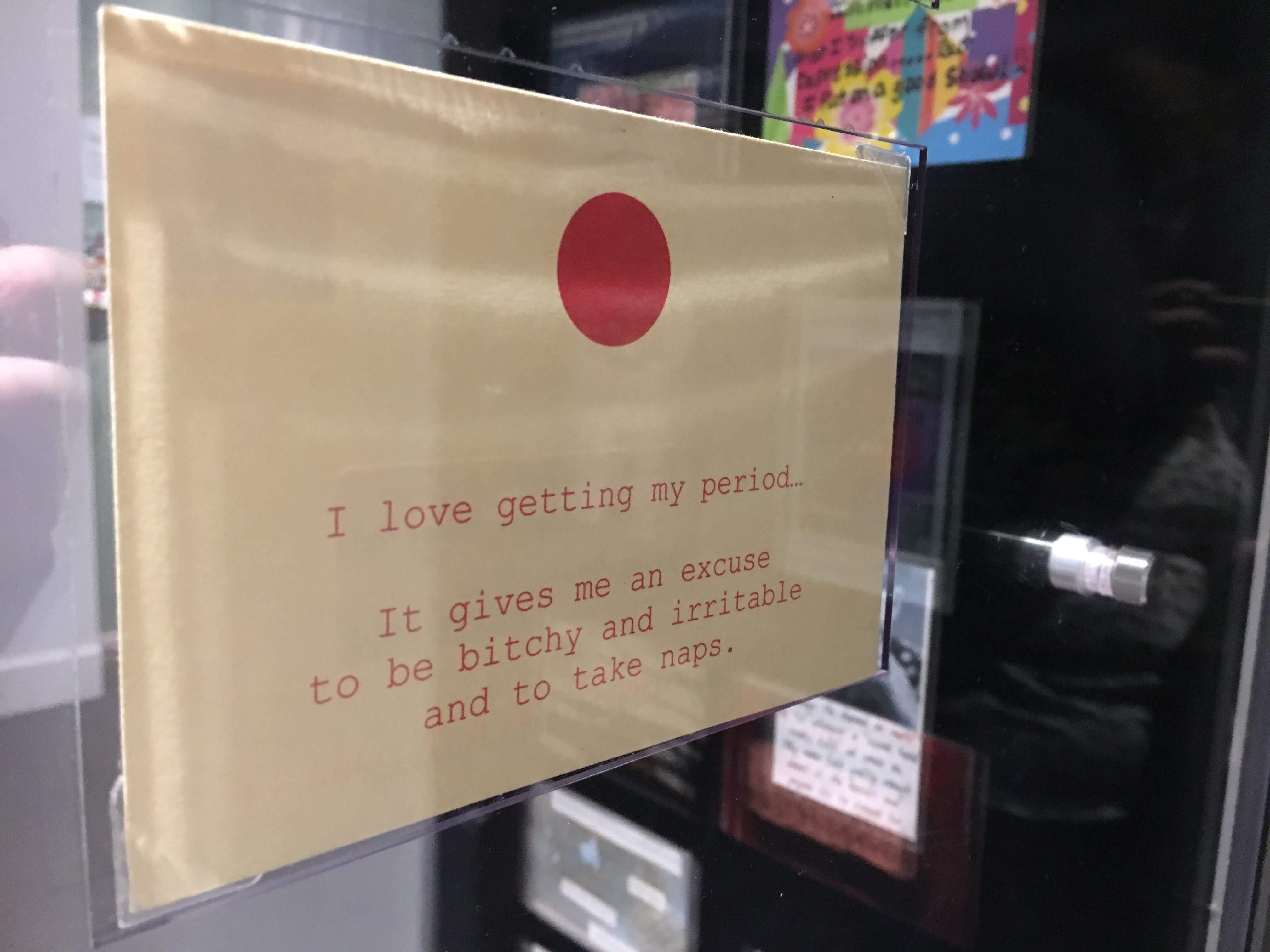 Photo of postcard at PostSecret exhibition in Washington DC reading "I love getting my period. It gives me an excuse to be bitchy and irritable and to take naps." Photo of postcard at PostSecret exhibition in Washington DC reading "I love getting my period. It gives me an excuse to be bitchy and irritable and to take naps."