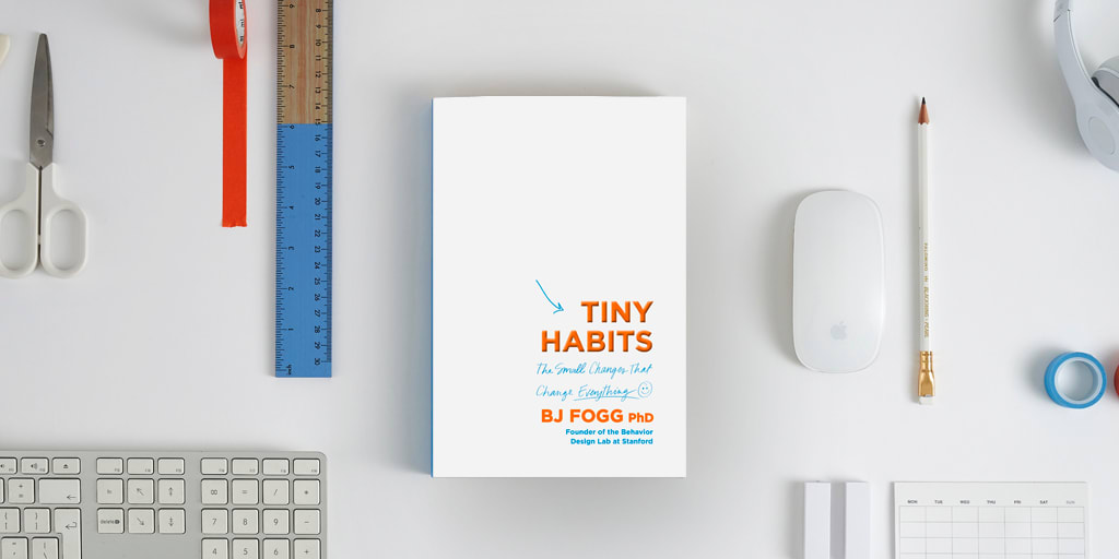Tiny Habits by Dr BJ Fogg Tiny Habits by Dr BJ Fogg