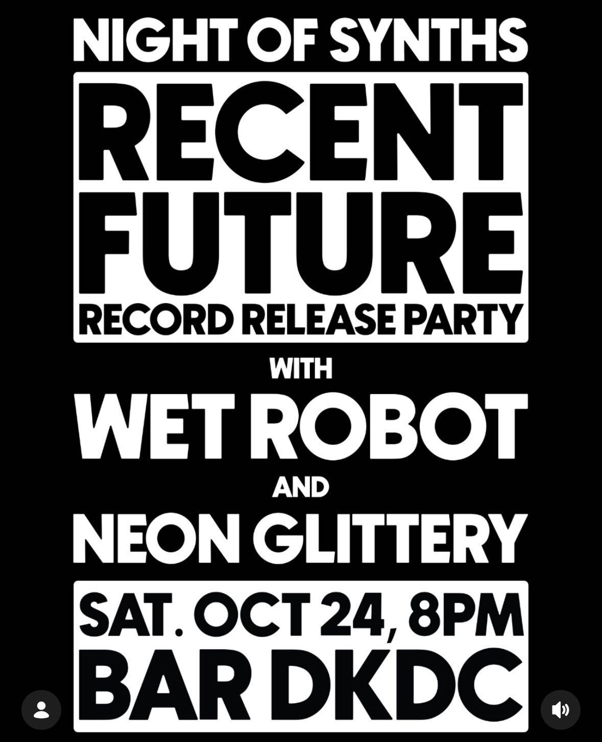 Night of Synths: Recent Future Record Release Party: Recent Future, Wet Robot, Neon Glittery