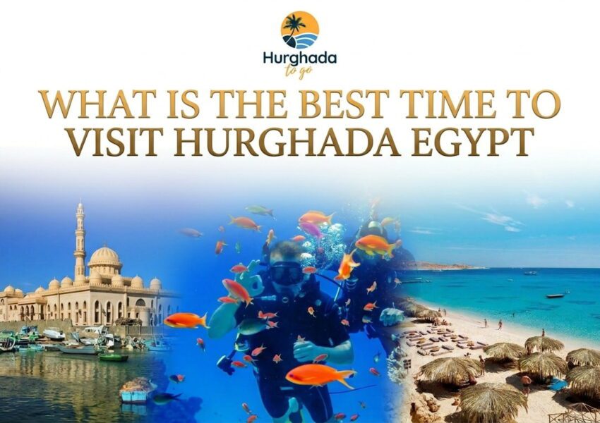 Best Time to Visit Hurghada: Weather and Activities