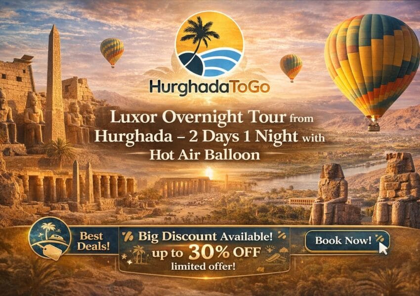 Luxor Overnight Tour from Hurghada – 2 Days 1 Night with Hot Air Balloon