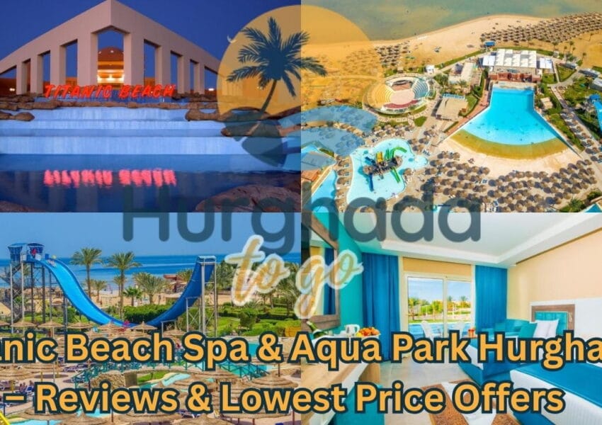 Titanic Beach Spa & Aqua Park Hurghada – Resort Guide