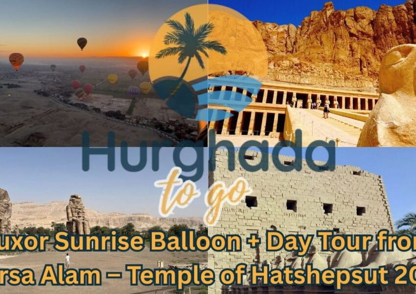 Luxor Sunrise Balloon + Day Tour from Marsa Alam – Temple of Hatshepsut