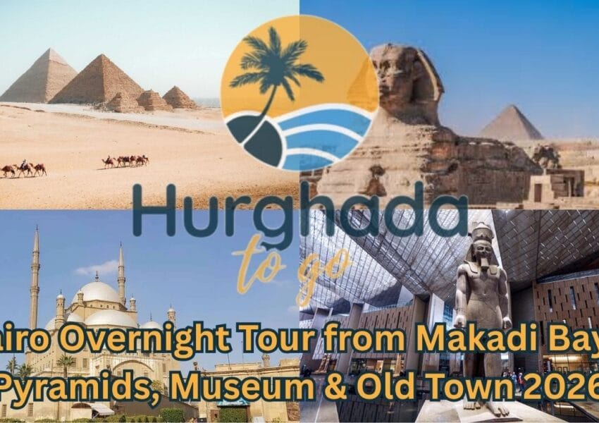 Cairo Overnight Tour from Makadi Bay – Pyramids, Museum & Old Town