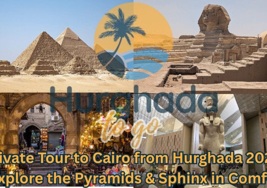 Private Tour to Cairo from Hurghada – Explore the Pyramids & Sphinx in Comfort