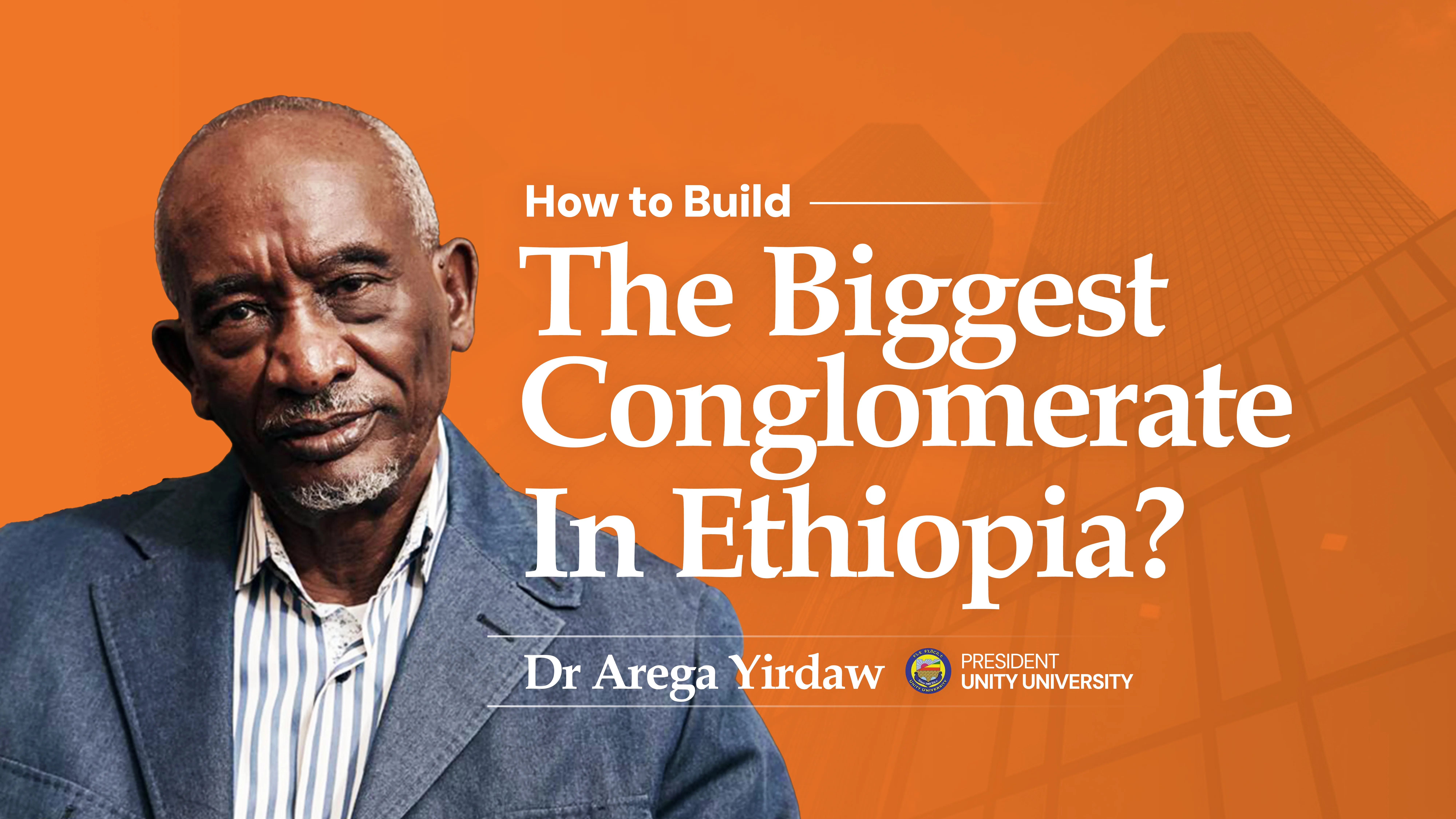 How To Build The Biggest Conglomerate In Ethiopia? The Remarkable Legacy Of Dr. Arega Yirdaw